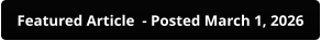 Featured Article  - Posted March 1, 2026