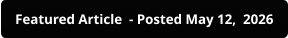 Featured Article  - Posted May 12,  2026