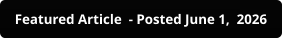 Featured Article  - Posted June 1,  2026