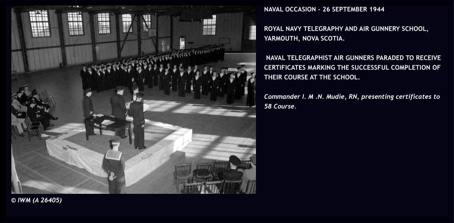 © IWM (A 26405) NAVAL OCCASION - 26 SEPTEMBER 1944   ROYAL NAVY TELEGRAPHY AND AIR GUNNERY SCHOOL, YARMOUTH, NOVA SCOTIA.   NAVAL TELEGRAPHIST AIR GUNNERS PARADED TO RECEIVE CERTIFICATES MARKING THE SUCCESSFUL COMPLETION OF THEIR COURSE AT THE SCHOOL.  Commander I. M .N. Mudie, RN, presenting certificates to 58 Course.